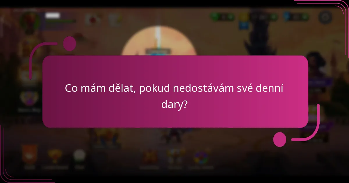 Co mám dělat, pokud nedostávám své denní dary?