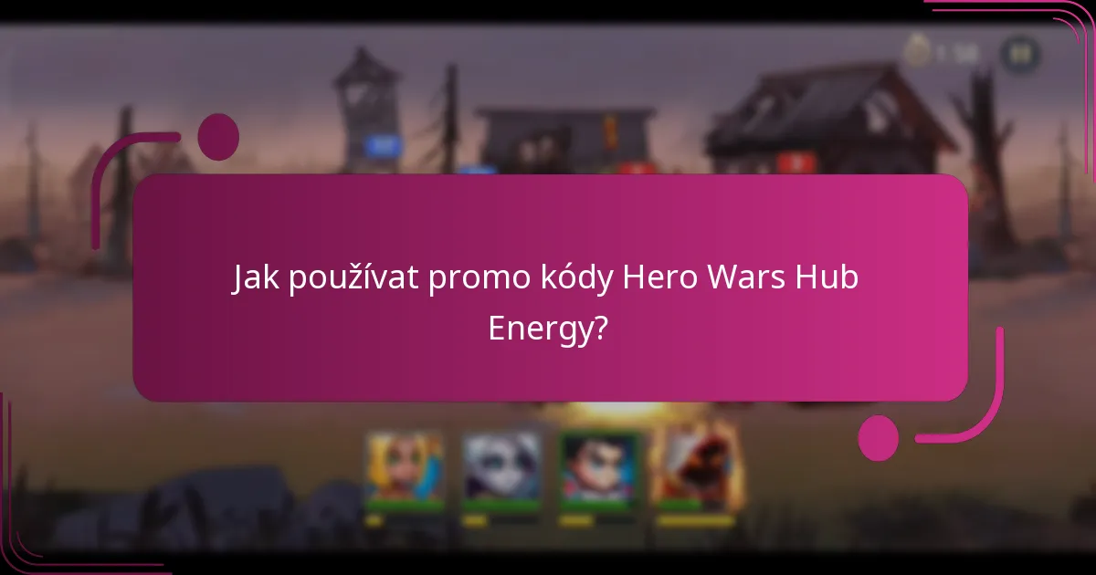 Jak používat promo kódy Hero Wars Hub Energy?