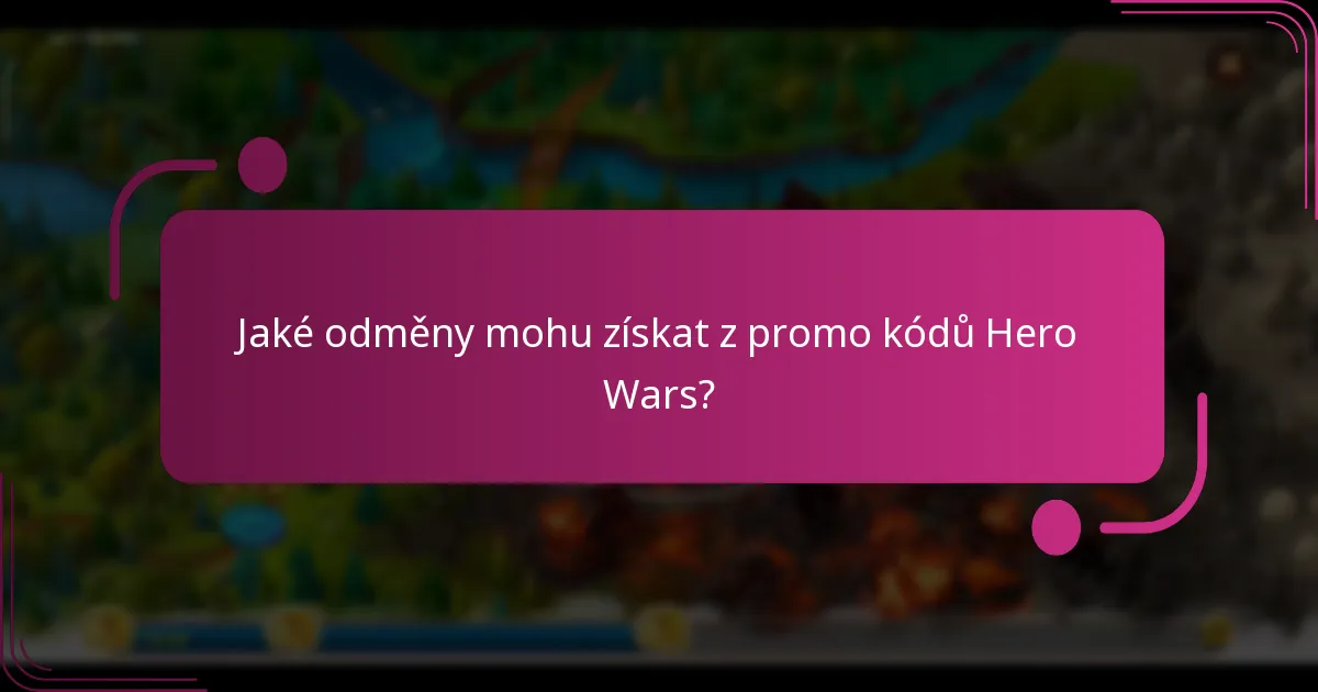 Jaké odměny mohu získat z promo kódů Hero Wars?