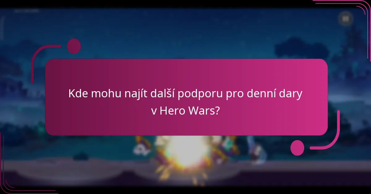Kde mohu najít další podporu pro denní dary v Hero Wars?